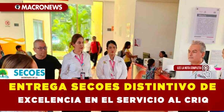 ENTREGA SECOES DISTINTIVO DE EXCELENCIA EN EL SERVICIO AL CRIQ