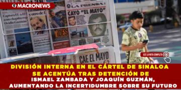 DIVISIÓN INTERNA EN EL CÁRTEL DE SINALOA SE ACENTÚA TRAS DETENCIÓN DE ISMAEL ZAMBADA Y JOAQUÍN GUZMÁN, AUMENTANDO LA INCERTIDUMBRE SOBRE SU FUTURO