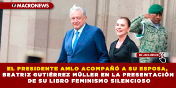 EL PRESIDENTE AMLO ACOMPAÑÓ A SU ESPOSA, BEATRIZ GUTIÉRREZ MÜLLER EN LA PRESENTACIÓN DE SU LIBRO FEMINISMO SILENCIOSO