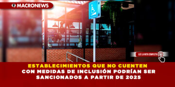 ESTABLECIMIENTOS QUE NO CUENTEN CON MEDIDAS DE INCLUSIÓN PODRÍAN SER SANCIONADOS A PARTIR DE 2025