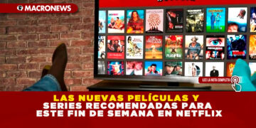 LAS NUEVAS PELÍCULAS Y SERIES RECOMENDADAS PARA ESTE FIN DE SEMANA EN NETFLIX