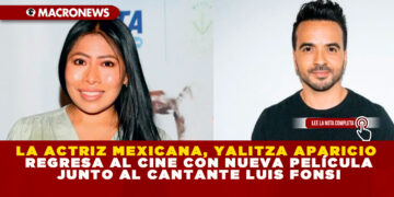 LA ACTRIZ MEXICANA, YALITZA APARICIO REGRESA AL CINE CON NUEVA PELÍCULA JUNTO AL CANTANTE LUIS FONSI