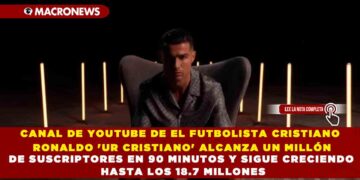 CANAL DE YOUTUBE DE EL FUTBOLISTA CRISTIANO RONALDO ‘UR CRISTIANO’ ALCANZA UN MILLÓN DE SUSCRIPTORES EN 90 MINUTOS Y SIGUE CRECIENDO HASTA LOS 18.7 MILLONES