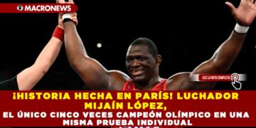¡HISTORIA HECHA EN PARÍS! LUCHADOR MIJAÍN LÓPEZ, EL ÚNICO CINCO VECES CAMPEÓN OLÍMPICO EN UNA MISMA PRUEBA INDIVIDUAL