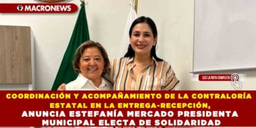 COORDINACIÓN Y ACOMPAÑAMIENTO DE LA CONTRALORÍA ESTATAL EN LA ENTREGA-RECEPCIÓN, ANUNCIA ESTEFANÍA MERCADO PRESIDENTA MUNICIPAL ELECTA DE SOLIDARIDAD