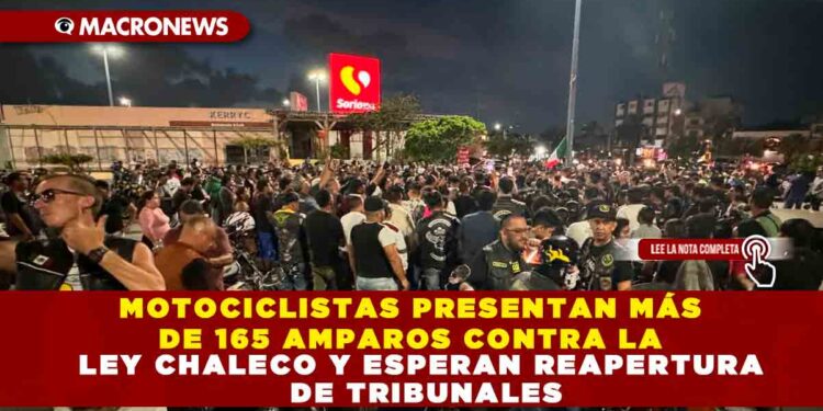 MOTOCICLISTAS PRESENTAN MÁS DE 165 AMPAROS CONTRA LA LEY CHALECO Y ESPERAN REAPERTURA DE TRIBUNALES