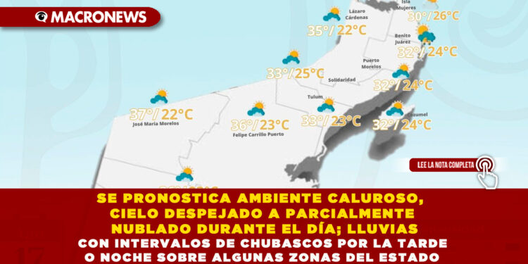 SE PRONOSTICA AMBIENTE CALUROSO, CIELO DESPEJADO A PARCIALMENTE NUBLADO DURANTE EL DÍA; LLUVIAS CON INTERVALOS DE CHUBASCOS POR LA TARDE O NOCHE SOBRE ALGUNAS ZONAS DEL ESTADO