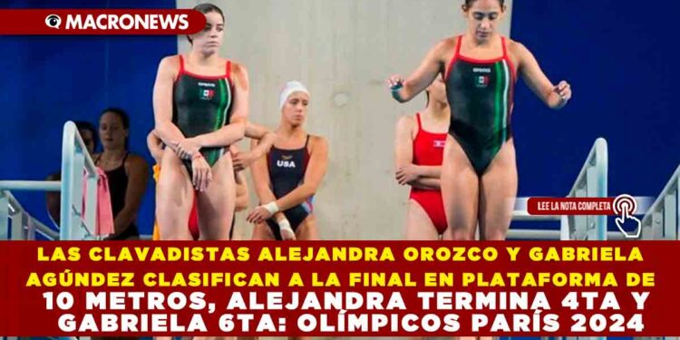 LAS CLAVADISTAS ALEJANDRA OROZCO Y GABRIELA AGÚNDEZ CLASIFICAN A LA FINAL EN PLATAFORMA DE 10 METROS, ALEJANDRA TERMINA 4TA Y GABRIELA 6TA: OLÍMPICOS PARÍS 2024