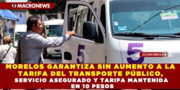 MORELOS GARANTIZA SIN AUMENTO A LA TARIFA DEL TRANSPORTE PÚBLICO, SERVICIO ASEGURADO Y TARIFA MANTENIDA EN 10 PESOS