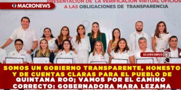 SOMOS UN GOBIERNO TRANSPARENTE, HONESTO Y DE CUENTAS CLARAS PARA EL PUEBLO DE QUINTANA ROO; VAMOS POR EL CAMINO CORRECTO: GOBERNADORA MARA LEZAMA