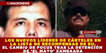 LOS NUEVOS LÍDERES DE CÁRTELES EN LA LISTA DE RECOMPENSAS DE EU, EL CAMBIO DE FOCUS TRAS LA DETENCIÓN DE ‘EL MAYO’ ZAMBAADA