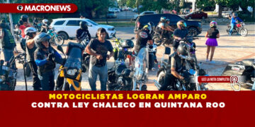 MOTOCICLISTAS LOGRAN AMPARO CONTRA LEY CHALECO EN QUINTANA ROO