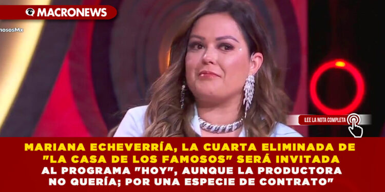 MARIANA ECHEVERRÍA, LA CUARTA ELIMINADA DE «LA CASA DE LOS FAMOSOS» SERÁ INVITADA AL PROGRAMA «HOY», AUNQUE LA PRODUCTORA NO QUERÍA; POR UNA ESPECIE DE CONTRATO»