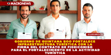 GOBIERNO DE QUINTANA ROO FORTALECE INFRAESTRUCTURA TURÍSTICA CON LA FIRMA DEL CONTRATO DE FIDEICOMISO PARA EL FORTALECIMIENTO DE LA ACTIVIDAD TURÍSTICA