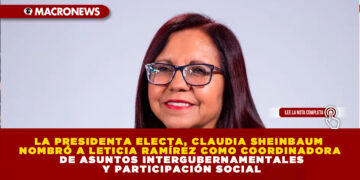 LA PRESIDENTA ELECTA, CLAUDIA SHEINBAUM NOMBRÓ A LETICIA RAMÍREZ COMO COORDINADORA DE ASUNTOS INTERGUBERNAMENTALES Y PARTICIPACIÓN SOCIAL