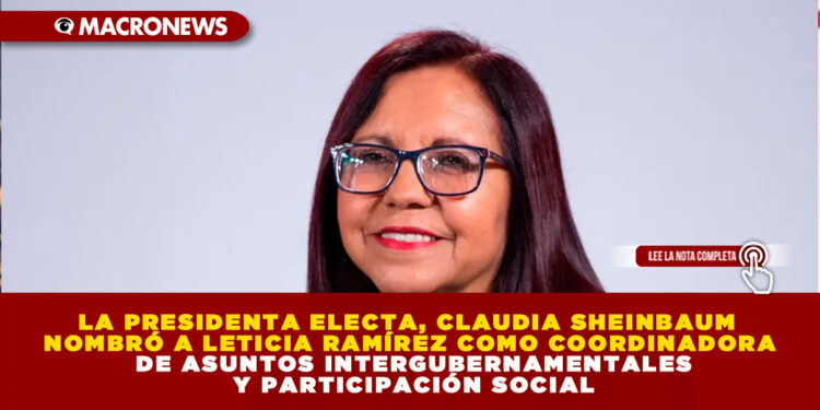 LA PRESIDENTA ELECTA, CLAUDIA SHEINBAUM NOMBRÓ A LETICIA RAMÍREZ COMO COORDINADORA DE ASUNTOS INTERGUBERNAMENTALES Y PARTICIPACIÓN SOCIAL