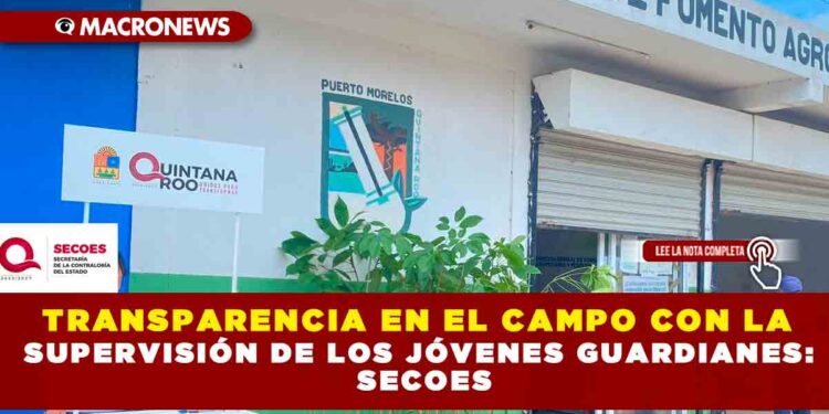 TRANSPARENCIA EN EL CAMPO CON LA SUPERVISIÓN DE LOS JÓVENES GUARDIANES: SECOES