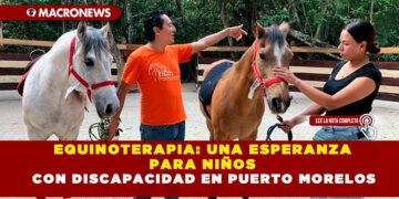 EQUINOTERAPIA: UNA ESPERANZA PARA NIÑOS CON DISCAPACIDAD EN PUERTO MORELOS