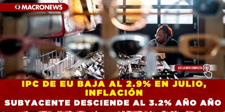 IPC DE EU BAJA AL 2.9% EN JULIO, INFLACIÓN SUBYACENTE DESCIENDE AL 3.2% AÑO AÑO