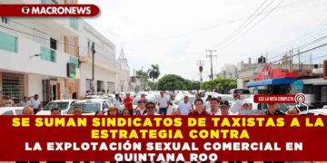 SE SUMAN SINDICATOS DE TAXISTAS A LA ESTRATEGIA CONTRA LA EXPLOTACIÓN SEXUAL COMERCIAL EN QUINTANA ROO