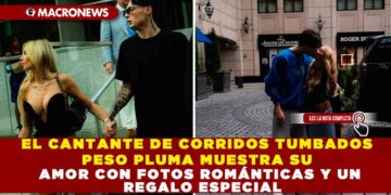 EL CANTANTE DE CORRIDOS TUMBADOS PESO PLUMA MUESTRA SU AMOR CON FOTOS ROMÁNTICAS Y UN REGALO ESPECIAL