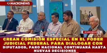 CREAN COMISIÓN ESPECIAL EN EL PODER JUDICIAL FEDERAL PARA DIALOGAR CON DIPUTADOS, PARO NACIONAL CONTINUARÁ HASTA NUEVAS DECISIONES
