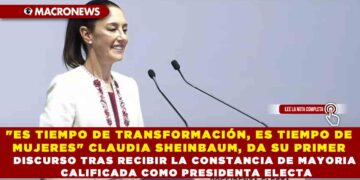 «ES TIEMPO DE TRANSFORMACIÓN, ES TIEMPO DE MUJERES» CLAUDIA SHEINBAUM, DA SU PRIMER DISCURSO TRAS RECIBIR LA CONSTANCIA DE MAYORIA CALIFICADA COMO PRESIDENTA ELECTA