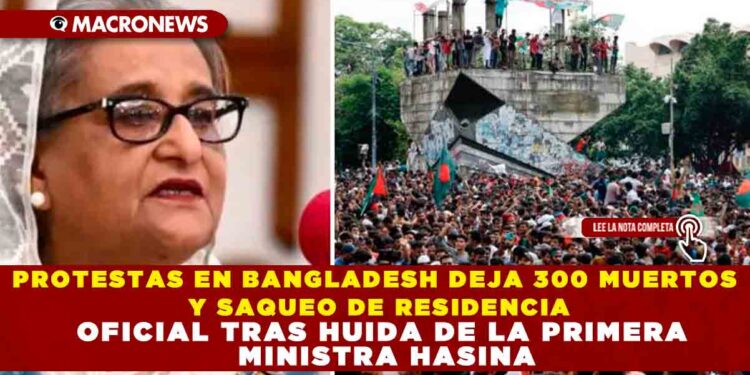 PROTESTAS EN BANGLADESH DEJA 300 MUERTOS Y SAQUEO DE RESIDENCIA OFICIAL TRAS HUIDA DE LA PRIMERA MINISTRA HASINA