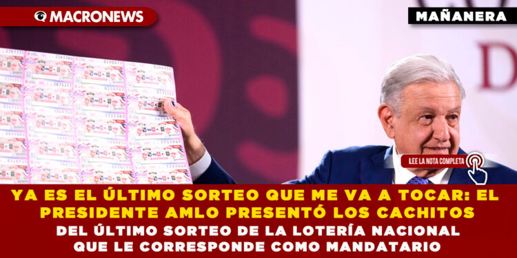 YA ES EL ÚLTIMO SORTEO QUE ME VA A TOCAR: EL PRESIDENTE AMLO PRESENTÓ LOS CACHITOS DEL ÚLTIMO SORTEO DE LA LOTERÍA NACIONAL QUE LE CORRESPONDE COMO MANDATARIO