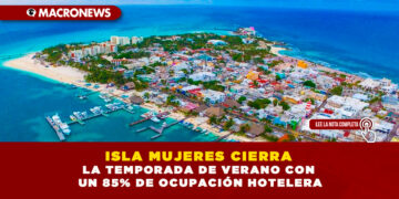 ISLA MUJERES CIERRA LA TEMPORADA DE VERANO CON UN 85% DE OCUPACIÓN HOTELERA