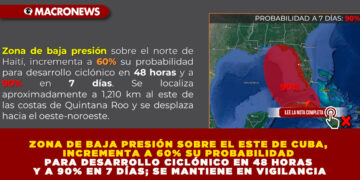 ZONA DE BAJA PRESIÓN SOBRE EL ESTE DE CUBA, INCREMENTA A 60% SU PROBABILIDAD PARA DESARROLLO CICLÓNICO EN 48 HORAS Y A 90% EN 7 DÍAS; SE MANTIENE EN VIGILANCIA