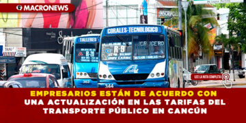 EMPRESARIOS ESTÁN DE ACUERDO CON UNA ACTUALIZACIÓN EN LAS TARIFAS DEL TRANSPORTE PÚBLICO EN CANCÚN