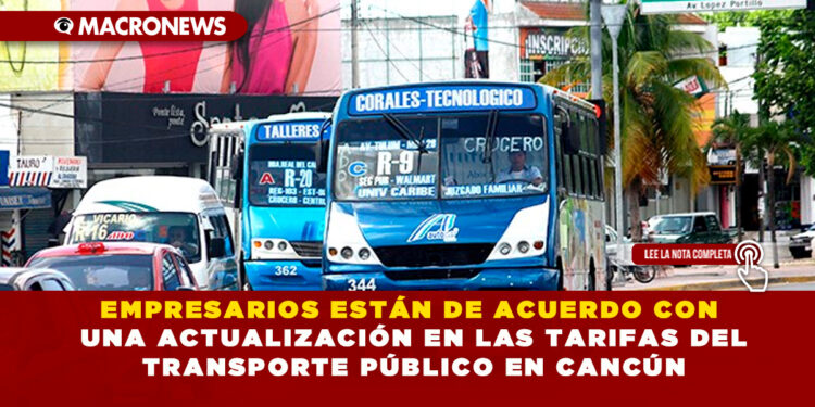 EMPRESARIOS ESTÁN DE ACUERDO CON UNA ACTUALIZACIÓN EN LAS TARIFAS DEL TRANSPORTE PÚBLICO EN CANCÚN