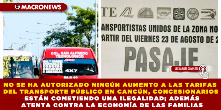 NO SE HA AUTORIZADO NINGÚN AUMENTO A LAS TARIFAS DEL TRANSPORTE PÚBLICO EN CANCÚN, CONCESIONARIOS ESTÁN COMETIENDO UNA ILEGALIDAD; ADEMÁS ATENTA CONTRA LA ECONOMÍA DE LAS FAMILIAS