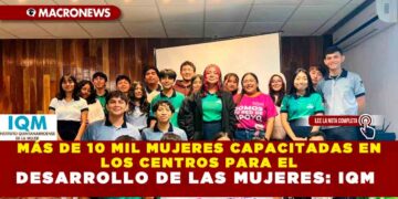 MÁS DE 10 MIL MUJERES CAPACITADAS EN LOS CENTROS PARA EL DESARROLLO DE LAS MUJERES: IQM