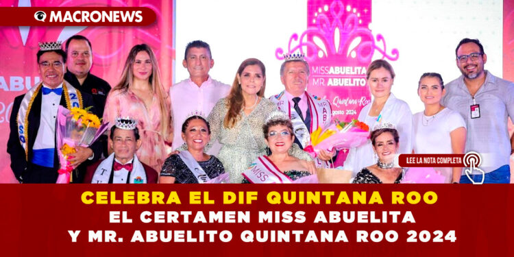 CELEBRA EL DIF QUINTANA ROO EL CERTAMEN MISS ABUELITA Y MR. ABUELITO QUINTANA ROO 2024