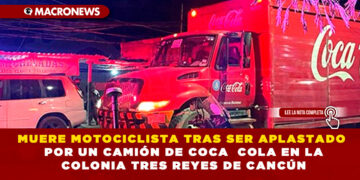 MUERE MOTOCICLISTA TRAS SER APLASTADO POR UN CAMIÓN DE COCA  COLA EN LA COLONIA TRES REYES DE CANCÚN