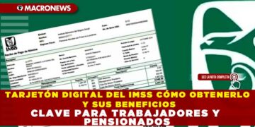 TARJETÓN DIGITAL DEL IMSS CÓMO OBTENERLO Y SUS BENEFICIOS CLAVE PARA TRABAJADORES Y PENSIONADOS