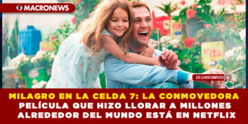 MILAGRO EN LA CELDA 7: LA CONMOVEDORA PELÍCULA QUE HIZO LLORAR A MILLONES ALREDEDOR DEL MUNDO ESTÁ EN NETFLIX