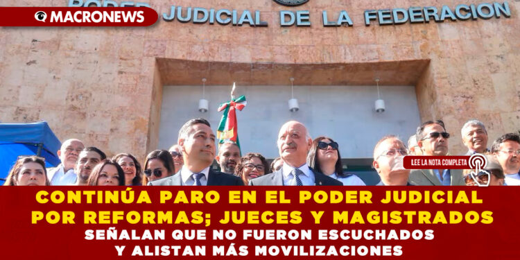CONTINÚA PARO EN EL PODER JUDICIAL POR REFORMAS; JUECES Y MAGISTRADOS SEÑALAN QUE NO FUERON ESCUCHADOS Y ALISTAN MÁS MOVILIZACIONES
