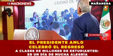 EL PRESIDENTE AMLO CELEBRÓ EL REGRESO A CLASES DE MILLONES DE ESTUDIANTES: ES UN DÍA DE MUCHA ALEGRÍA
