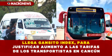 LLEGA GANSITO INDEX, PARA JUSTIFICAR AUMENTO A LAS TARIFAS DE LOS TRANSPORTISTAS EN CANCÚN