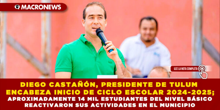 DIEGO CASTAÑÓN, PRESIDENTE DE TULUM ENCABEZA INICIO DE CICLO ESCOLAR 2024-2025; APROXIMADAMENTE 14 MIL ESTUDIANTES DEL NIVEL BÁSICO REACTIVARON SUS ACTIVIDADES EN EL MUNICIPIO