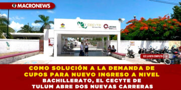 COMO SOLUCIÓN A LA DEMANDA DE CUPOS PARA NUEVO INGRESO A NIVEL BACHILLERATO, EL CECYTE DE TULUM ABRE DOS NUEVAS CARRERAS