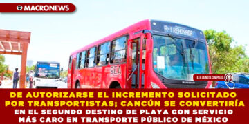 DE AUTORIZARSE EL INCREMENTO SOLICITADO POR TRANSPORTISTAS; CANCÚN SE CONVERTIRÍA EN EL SEGUNDO DESTINO DE PLAYA CON SERVICIO MÁS CARO EN TRANSPORTE PÚBLICO DE MÉXICO