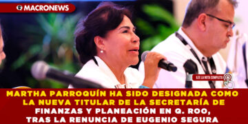 MARTHA PARROQUÍN HA SIDO DESIGNADA COMO LA NUEVA TITULAR DE LA SECRETARÍA DE FINANZAS Y PLANEACIÓN EN Q. ROO, TRAS LA RENUNCIA DE EUGENIO SEGURA