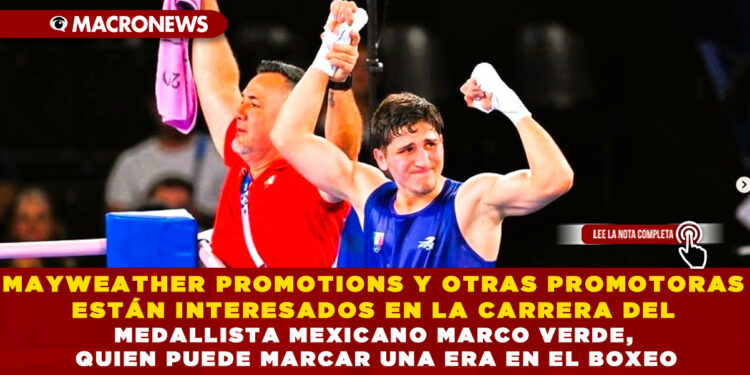 MAYWEATHER PROMOTIONS Y OTRAS PROMOTORAS ESTÁN INTERESADOS EN LA CARRERA DEL MEDALLISTA MEXICANO MARCO VERDE, QUIEN PUEDE MARCAR UNA ERA EN EL BOXEO