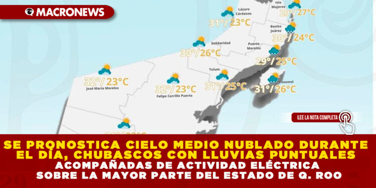SE PRONOSTICA CIELO MEDIO NUBLADO DURANTE EL DÍA, CHUBASCOS CON LLUVIAS PUNTUALES ACOMPAÑADAS DE ACTIVIDAD ELÉCTRICA SOBRE LA MAYOR PARTE DEL ESTADO DE Q. ROO