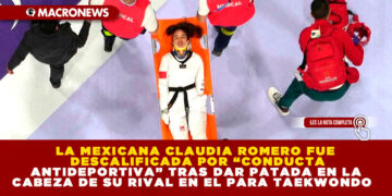 LA MEXICANA CLAUDIA ROMERO FUE DESCALIFICADA POR “CONDUCTA ANTIDEPORTIVA” TRAS DAR PATADA EN LA CABEZA DE SU RIVAL EN EL PARA TAEKWONDO