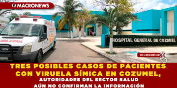 TRES POSIBLES CASOS DE PACIENTES CON VIRUELA SÍMICA EN COZUMEL, AUTORIDADES DEL SECTOR SALUD AÚN NO CONFIRMAN LA INFORMACIÓN